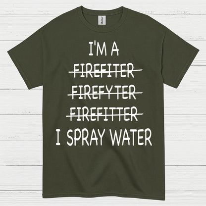 Funny Firefighter I Spray Water T Shirt
