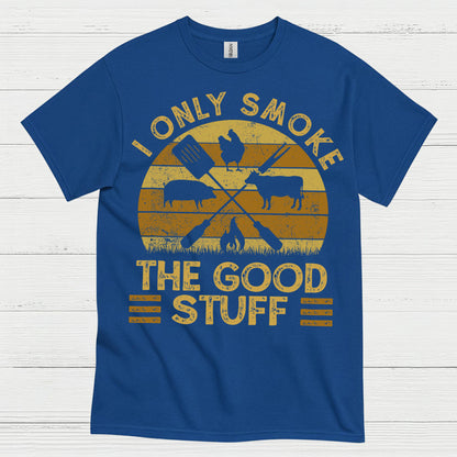 I Only Smoke The Good Stuff T Shirt