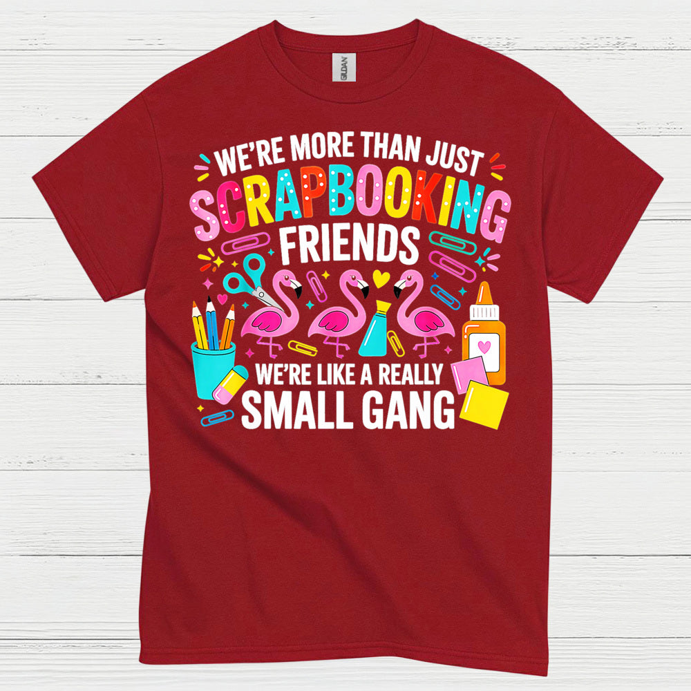 We’re More Than Scrapbooking Friends Small Gang T Shirt