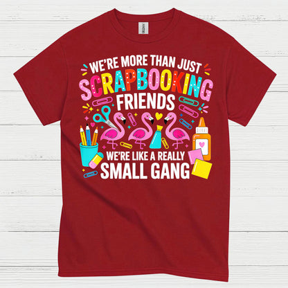 We’re More Than Scrapbooking Friends Small Gang T Shirt
