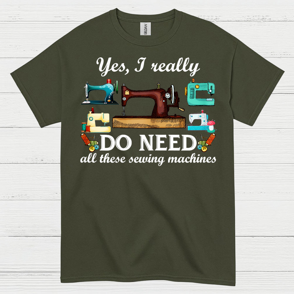 Yes I Really Do Need Sewing Machines T Shirt