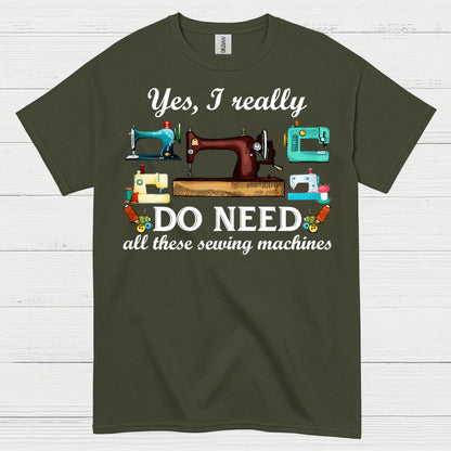 Yes I Really Do Need Sewing Machines T Shirt