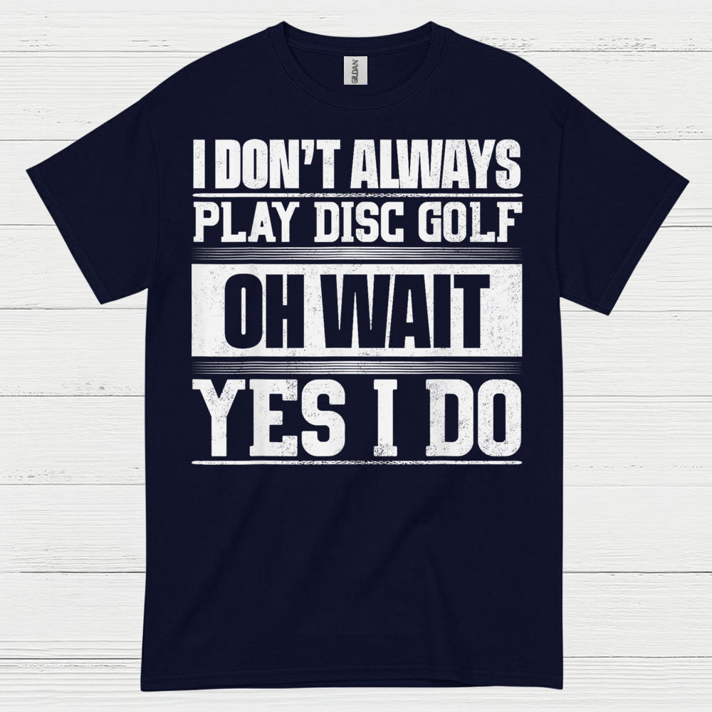 I Don’t Always Play Disc Golf T Shirt