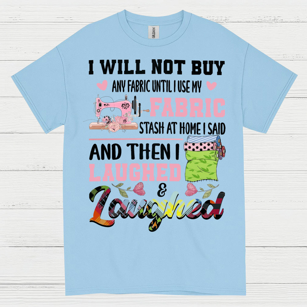 I Will Not Buy Fabric Until I Use My Stash Sewing T Shirt