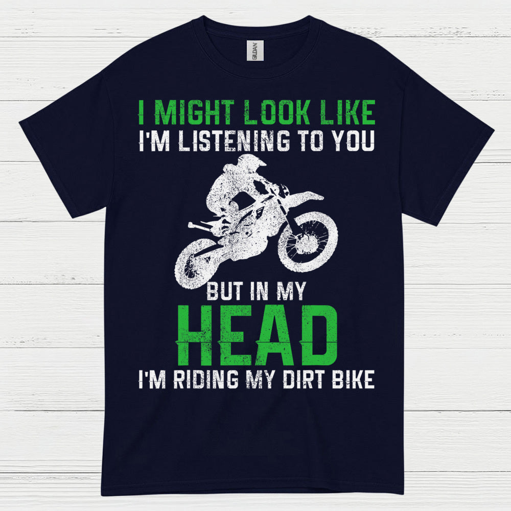 I Might Look Like I’m Listening Dirt Bike T Shirt