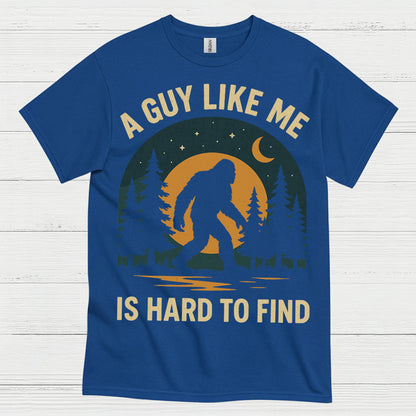 A Guy Like Me Is Hard To Find Bigfoot T Shirt