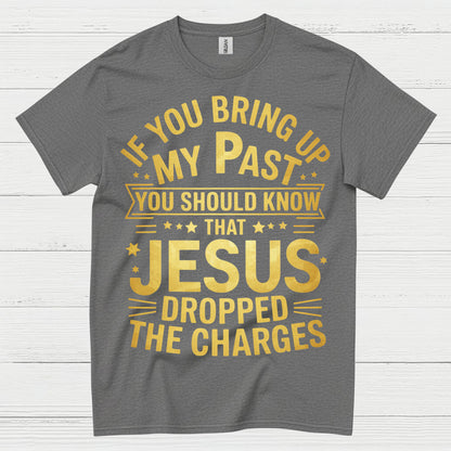 Jesus Dropped The Charges Christian T Shirt
