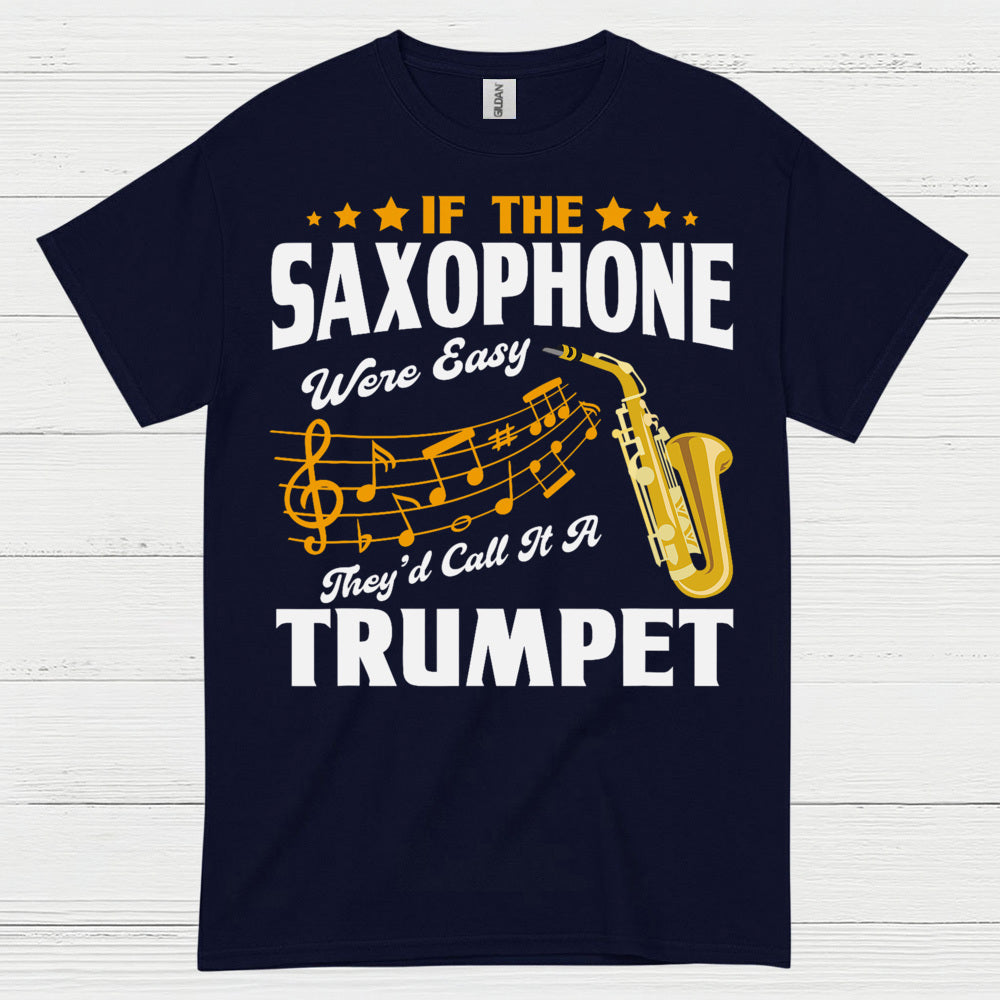 If The Saxophone Were Easy Funny Music T Shirt