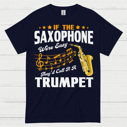 If The Saxophone Were Easy Funny Music T Shirt