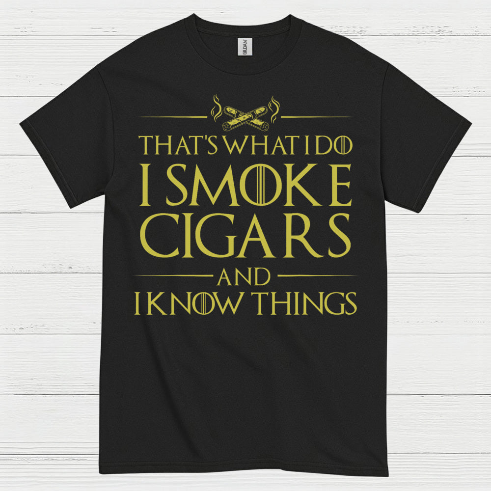 I Smoke Cigars And I Know Things T Shirt