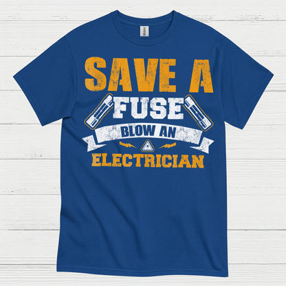 Save A Fuse Blow An Electrician T Shirt