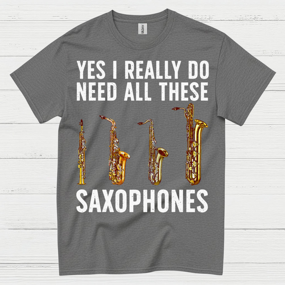 Need All These Saxophones Funny Music T Shirt