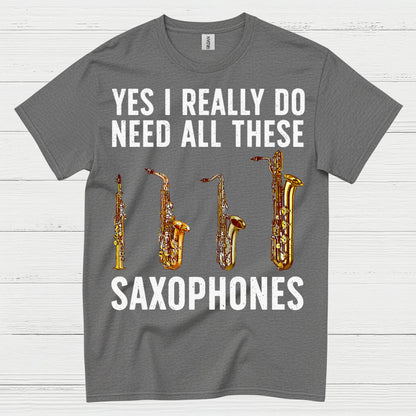 Need All These Saxophones Funny Music T Shirt