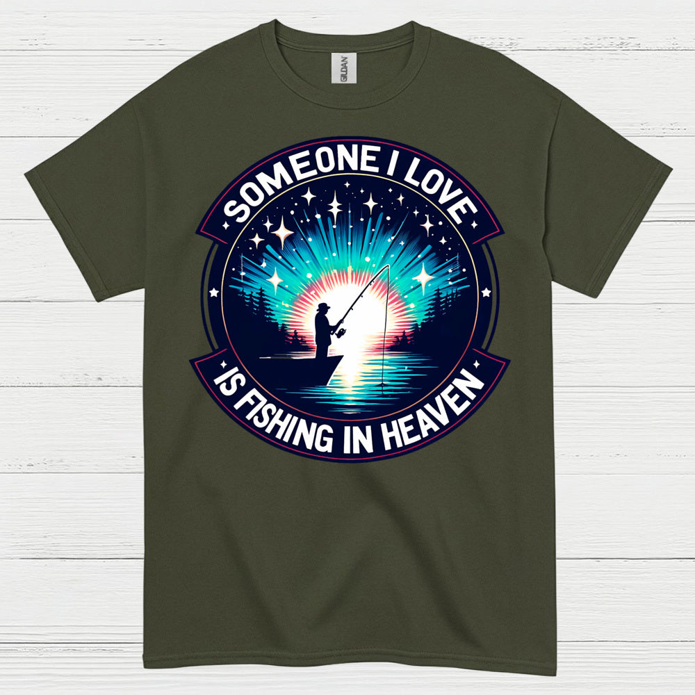 Someone I Love Is Fishing In Heaven T Shirt
