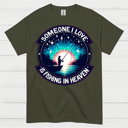 Someone I Love Is Fishing In Heaven T Shirt