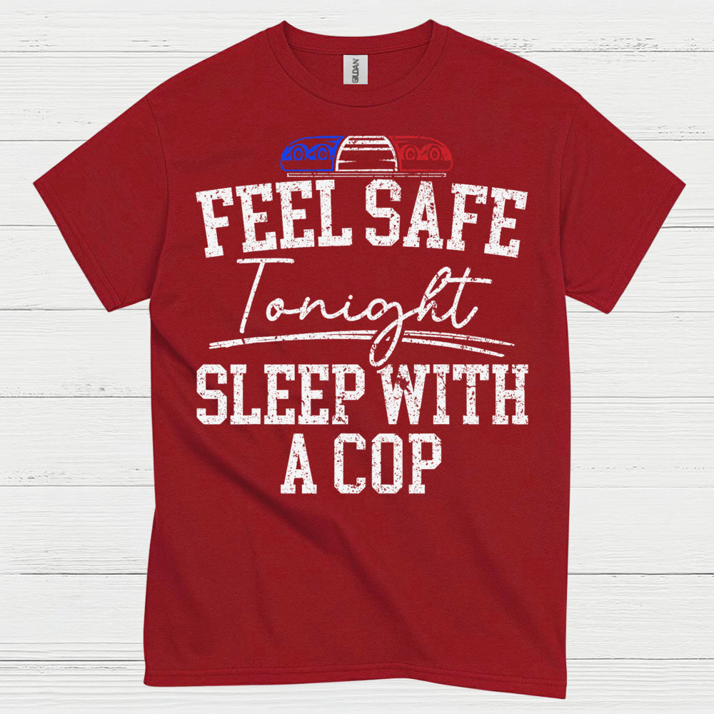 Feel Safe Tonight Sleep With A Cop T Shirt
