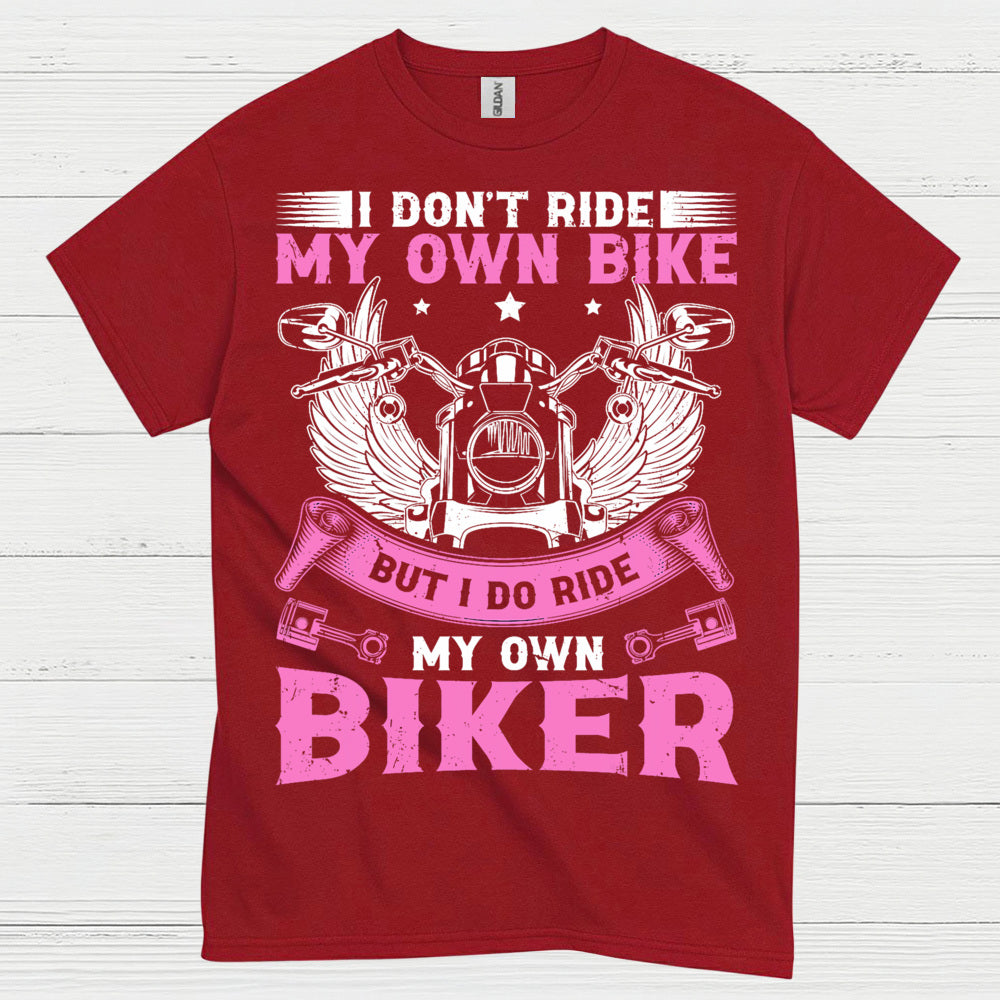 I Don’t Ride My Own Bike Funny Biker T Shirt