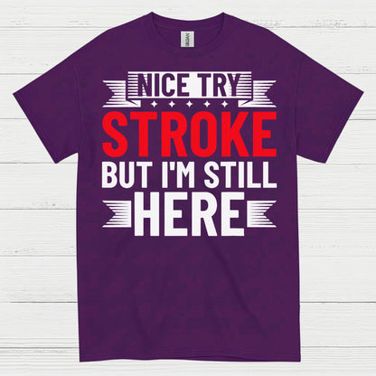 Nice Try Stroke But Im Still Here Survivor T Shirt