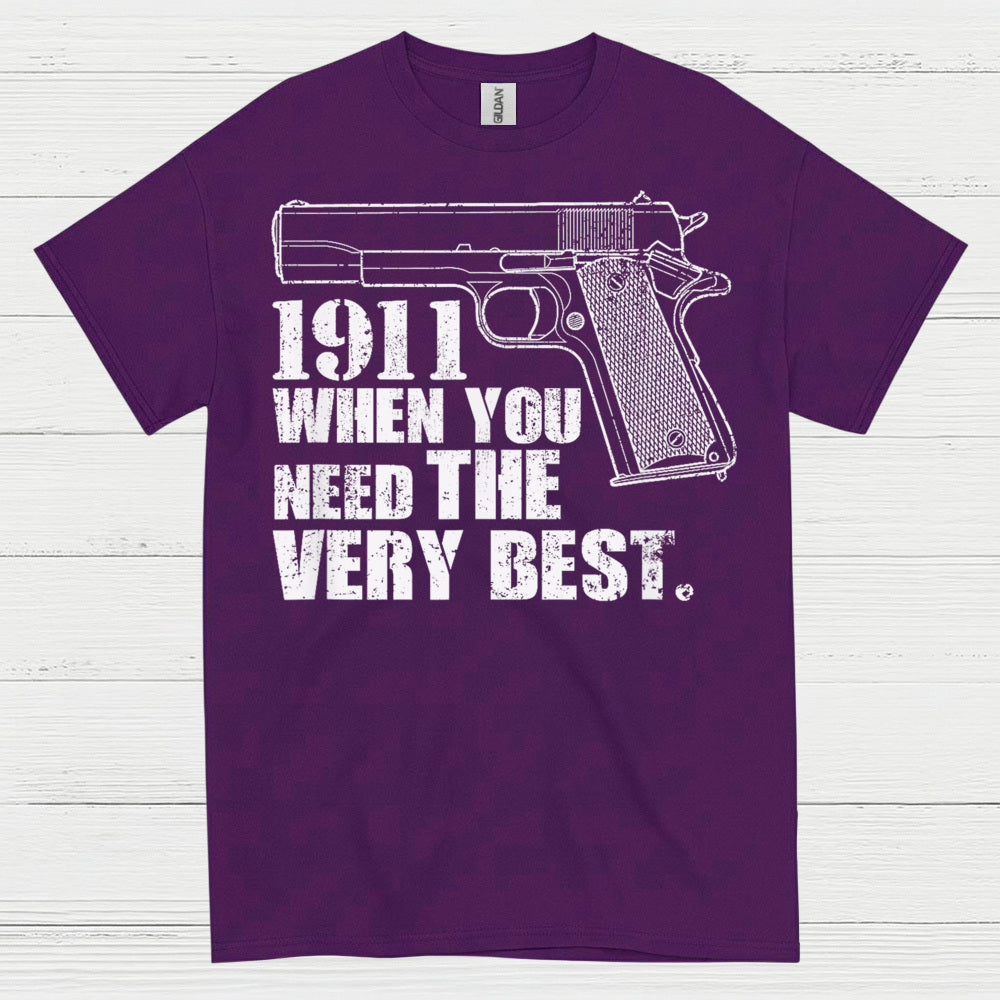 1911 When You Need The Very Best T Shirt