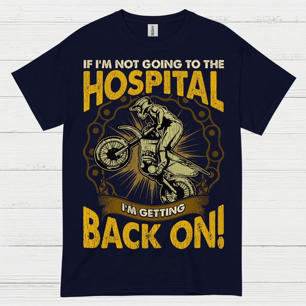 If I'm Not Going To The Hospital Dirt Bike T Shirt