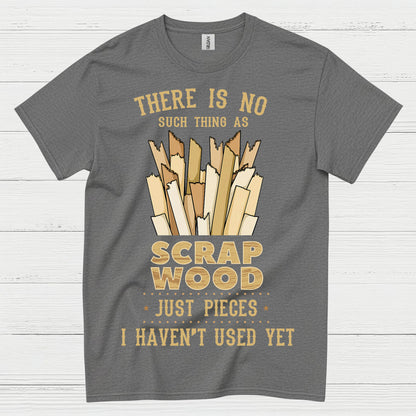 No Such Thing As Scrap Wood T Shirt