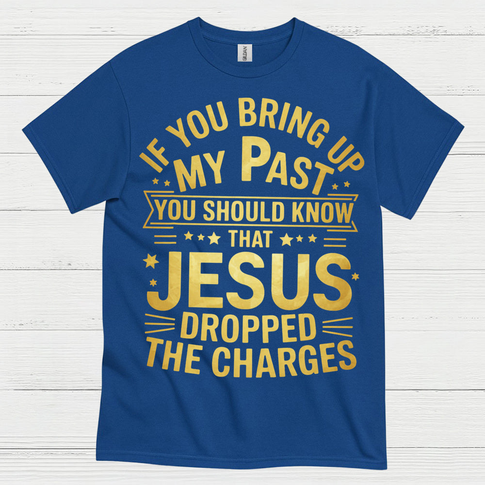 Jesus Dropped The Charges Christian T Shirt