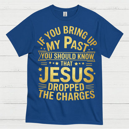 Jesus Dropped The Charges Christian T Shirt