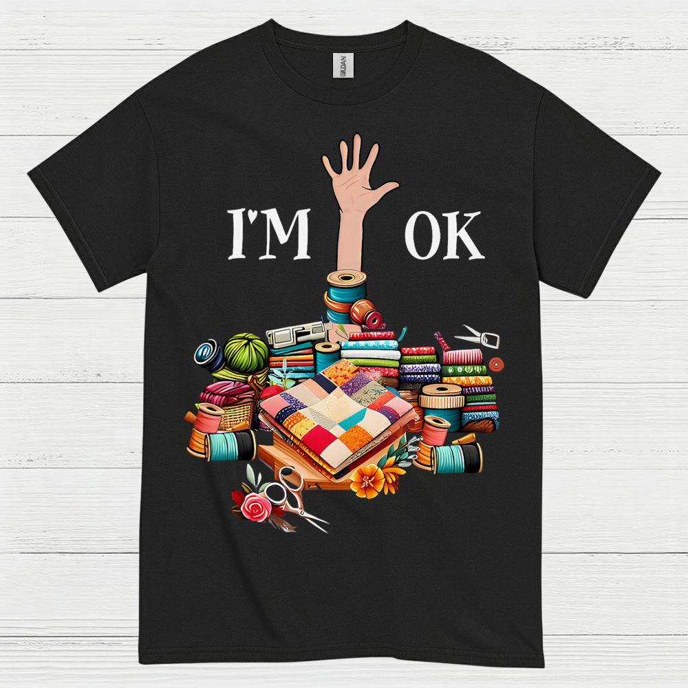 Im OK Quilting Humor T Shirt
