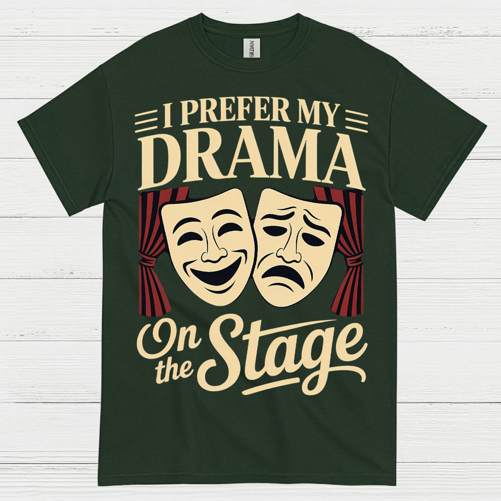 I Prefer My Drama On The Stage T Shirt