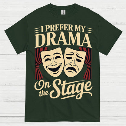I Prefer My Drama On The Stage T Shirt