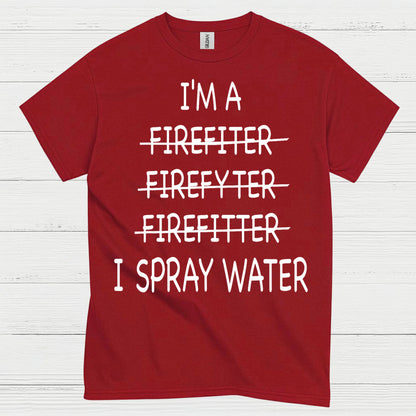 Funny Firefighter I Spray Water T Shirt