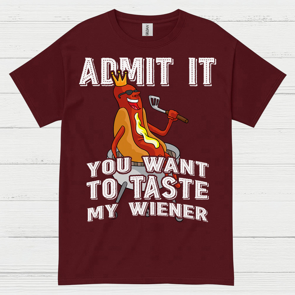 Admit It You Want To Taste My Wiener T Shirt