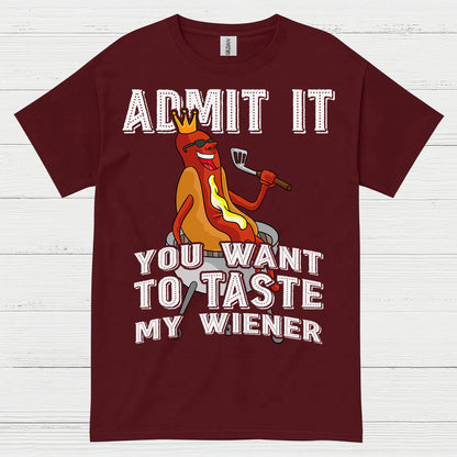 Admit It You Want To Taste My Wiener T Shirt