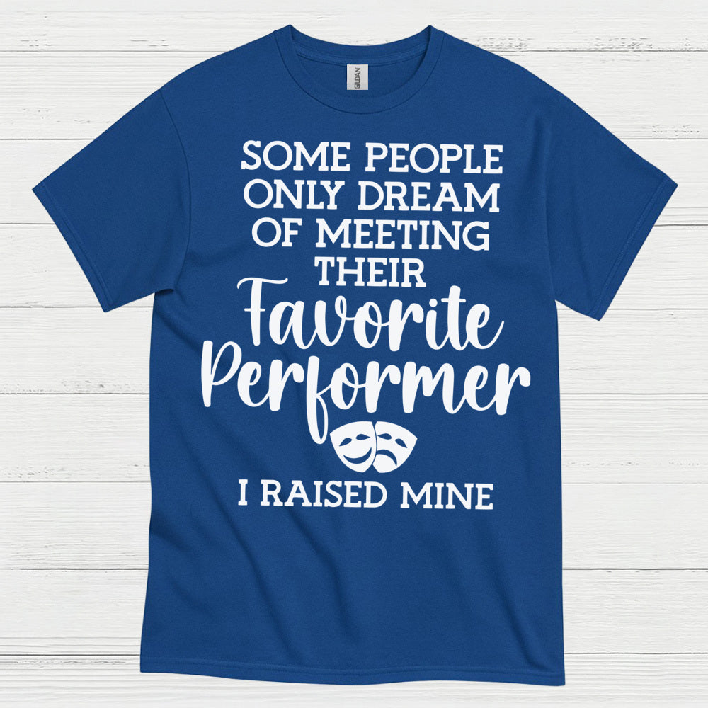 Favorite Performer I Raised Mine T Shirt
