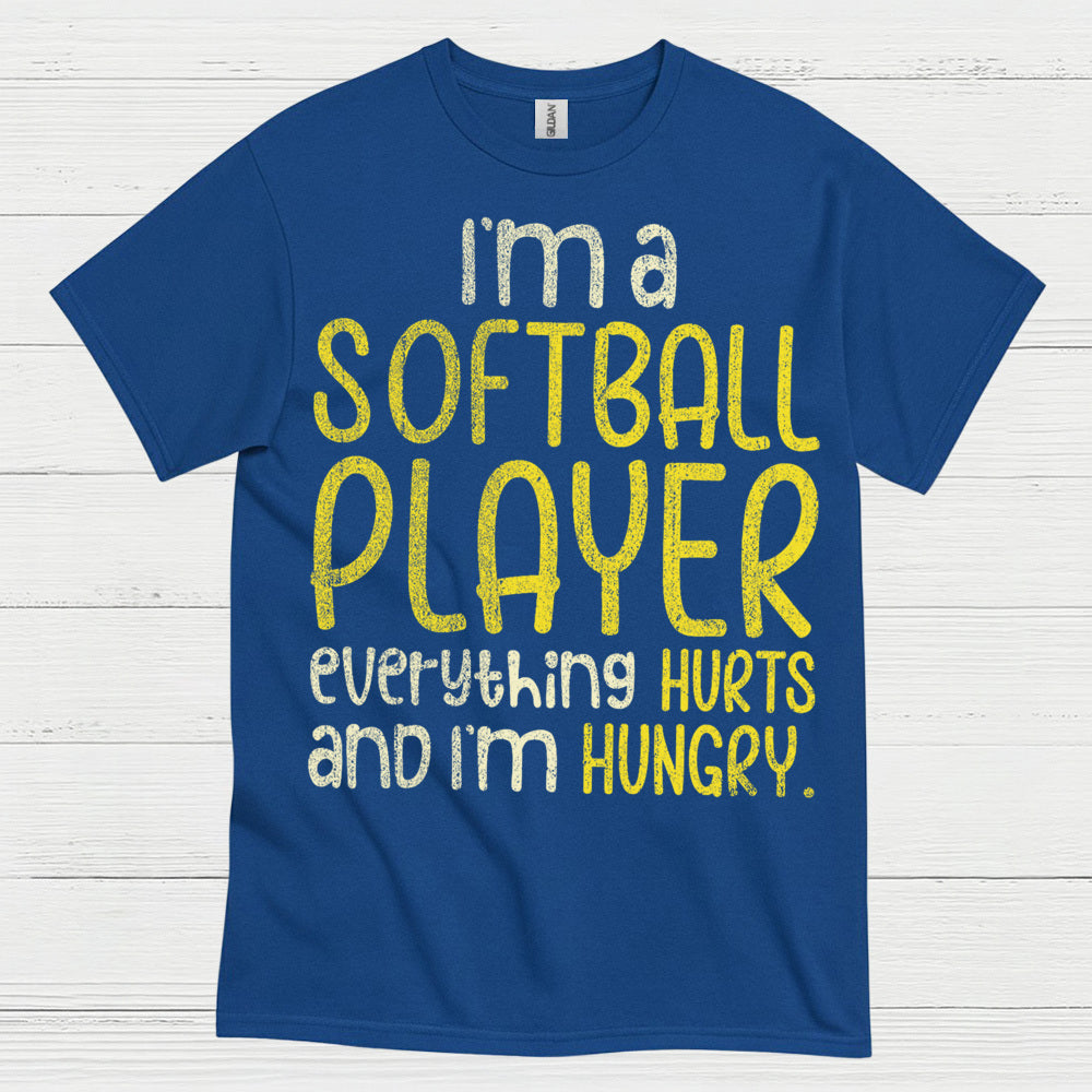 I'm A Softball Player Everything Hurts And I'm Hungry T Shirt