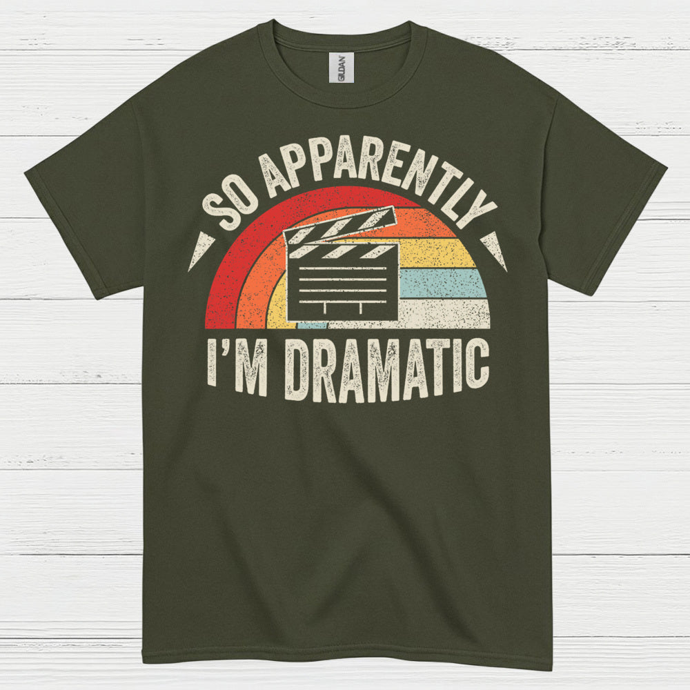 So Apparently I’m Dramatic Retro T Shirt