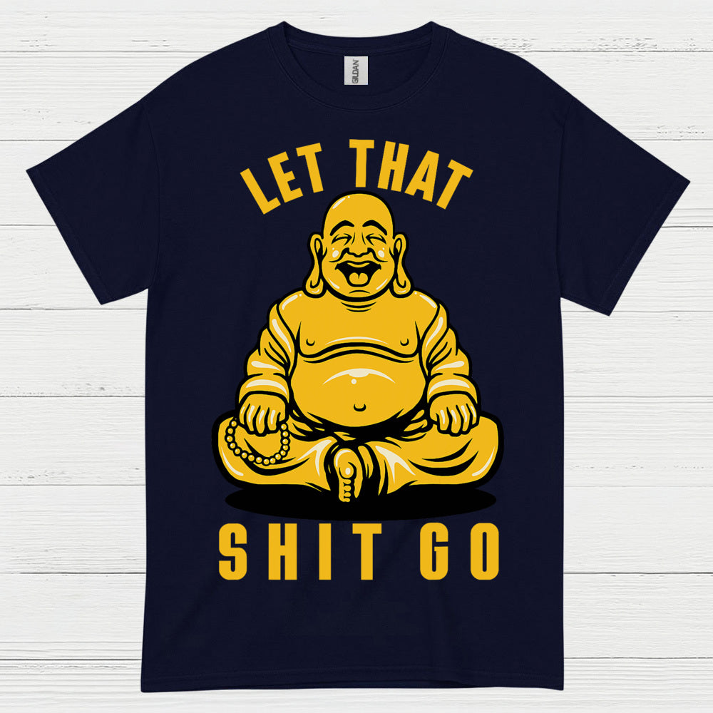 Let That Shit Go Funny Buddha T Shirt