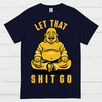 Let That Shit Go Funny Buddha T Shirt