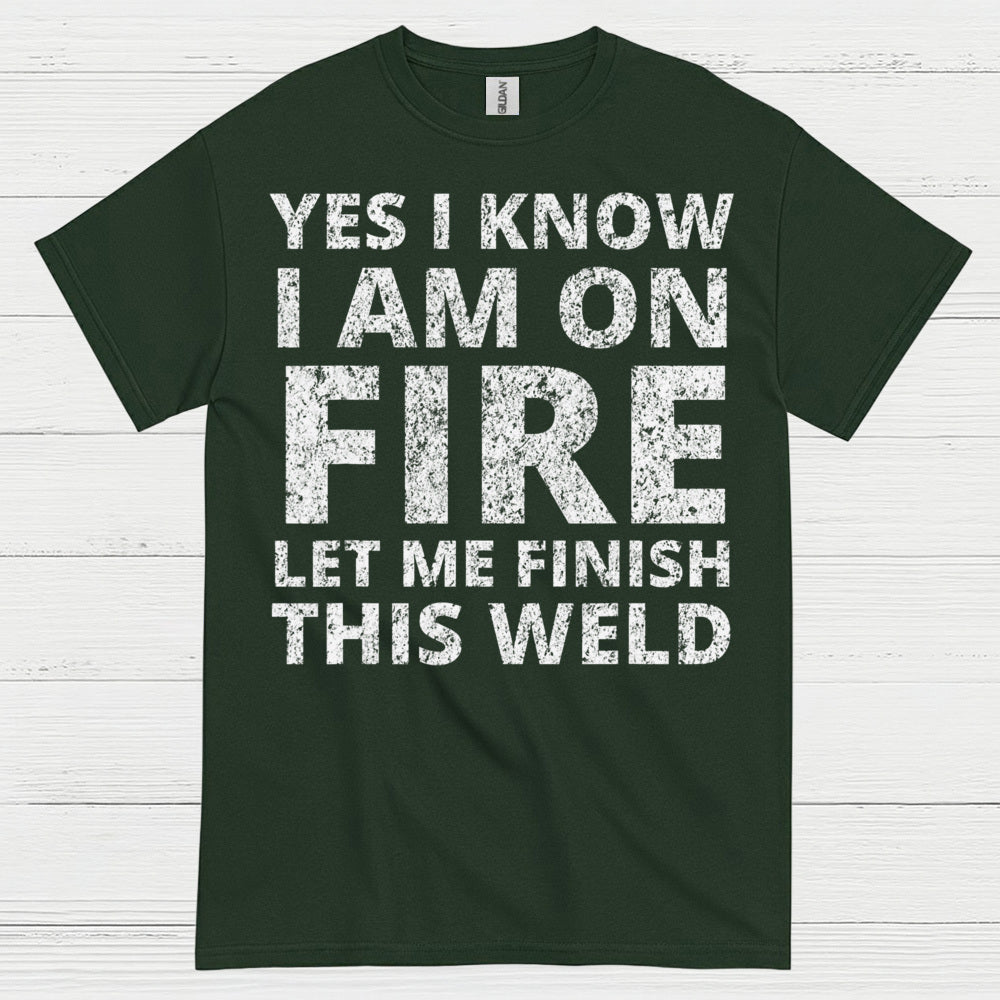 Fire Welding Let Me Finish This Weld T Shirt