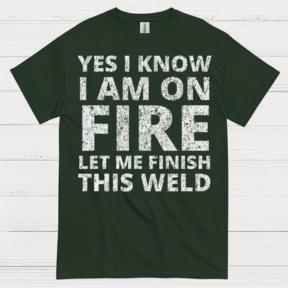 Fire Welding Let Me Finish This Weld T Shirt