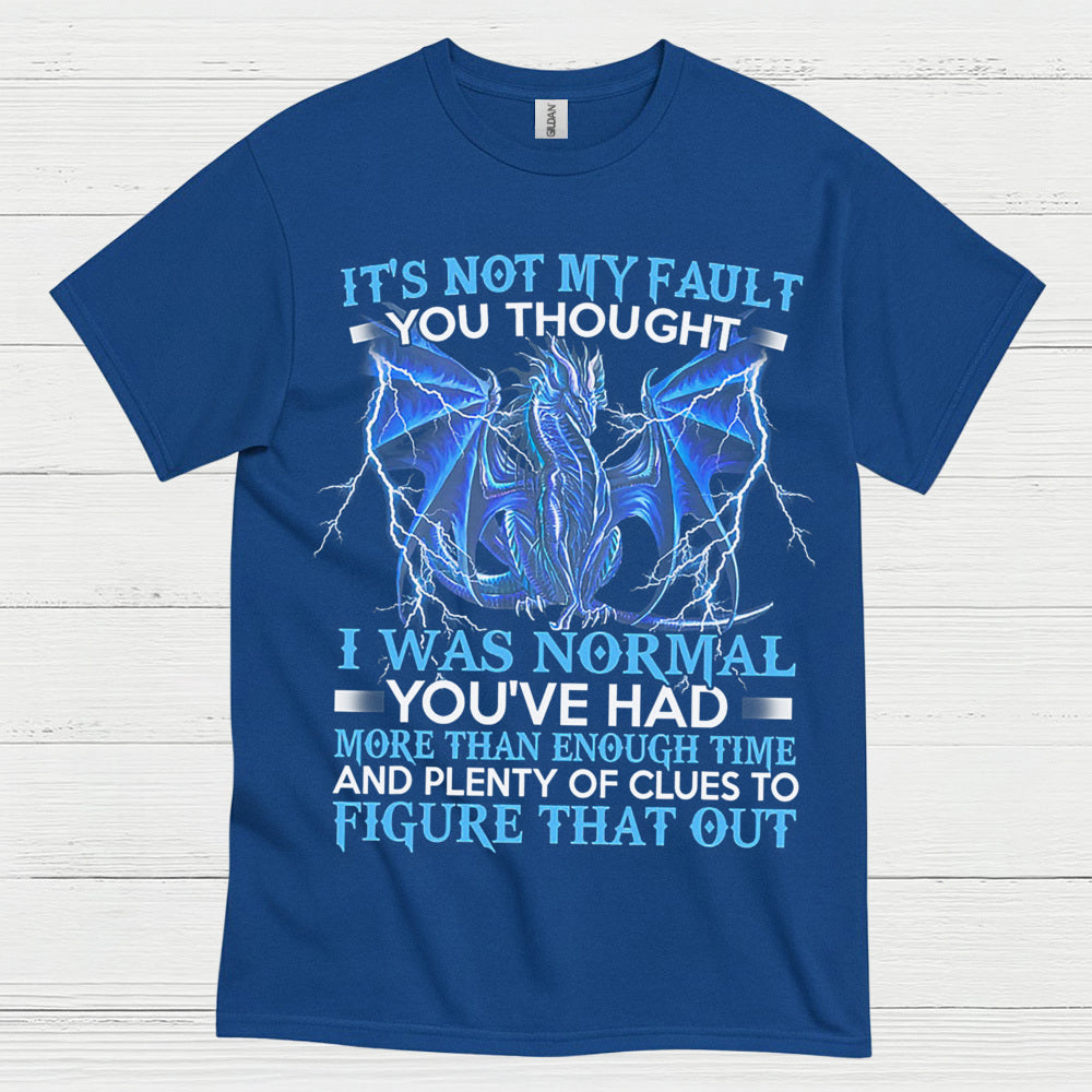 Not My Fault You Thought I Was Normal Dragon T Shirt