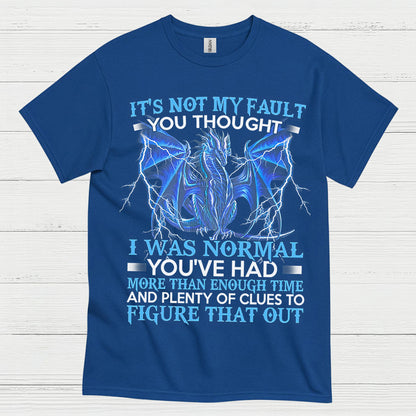 Not My Fault You Thought I Was Normal Dragon T Shirt