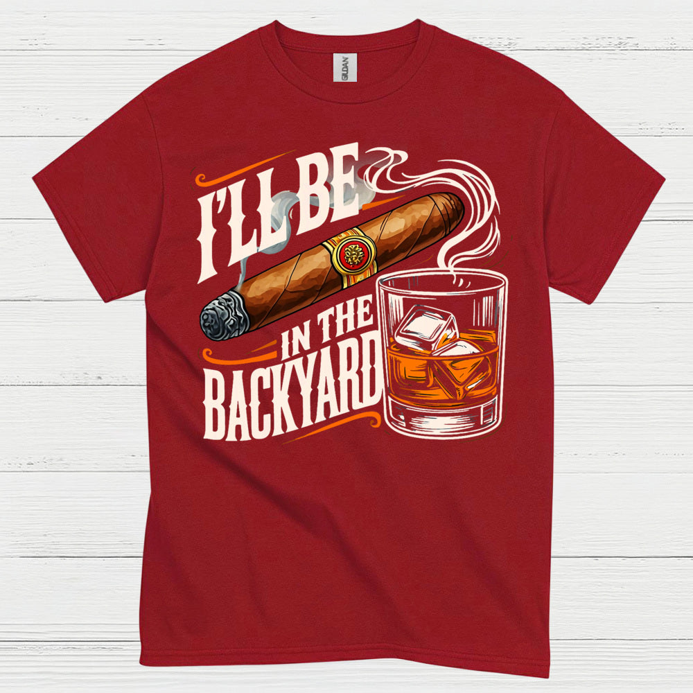 I’ll Be In The Backyard Funny Whiskey T Shirt