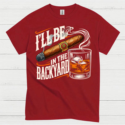I’ll Be In The Backyard Funny Whiskey T Shirt