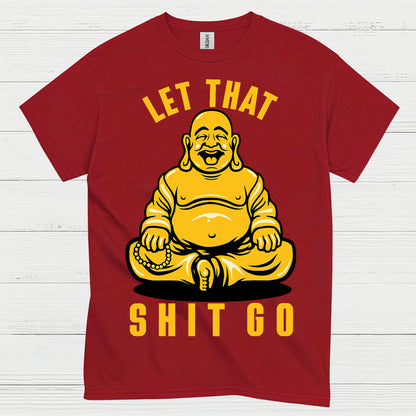 Let That Shit Go Funny Buddha T Shirt
