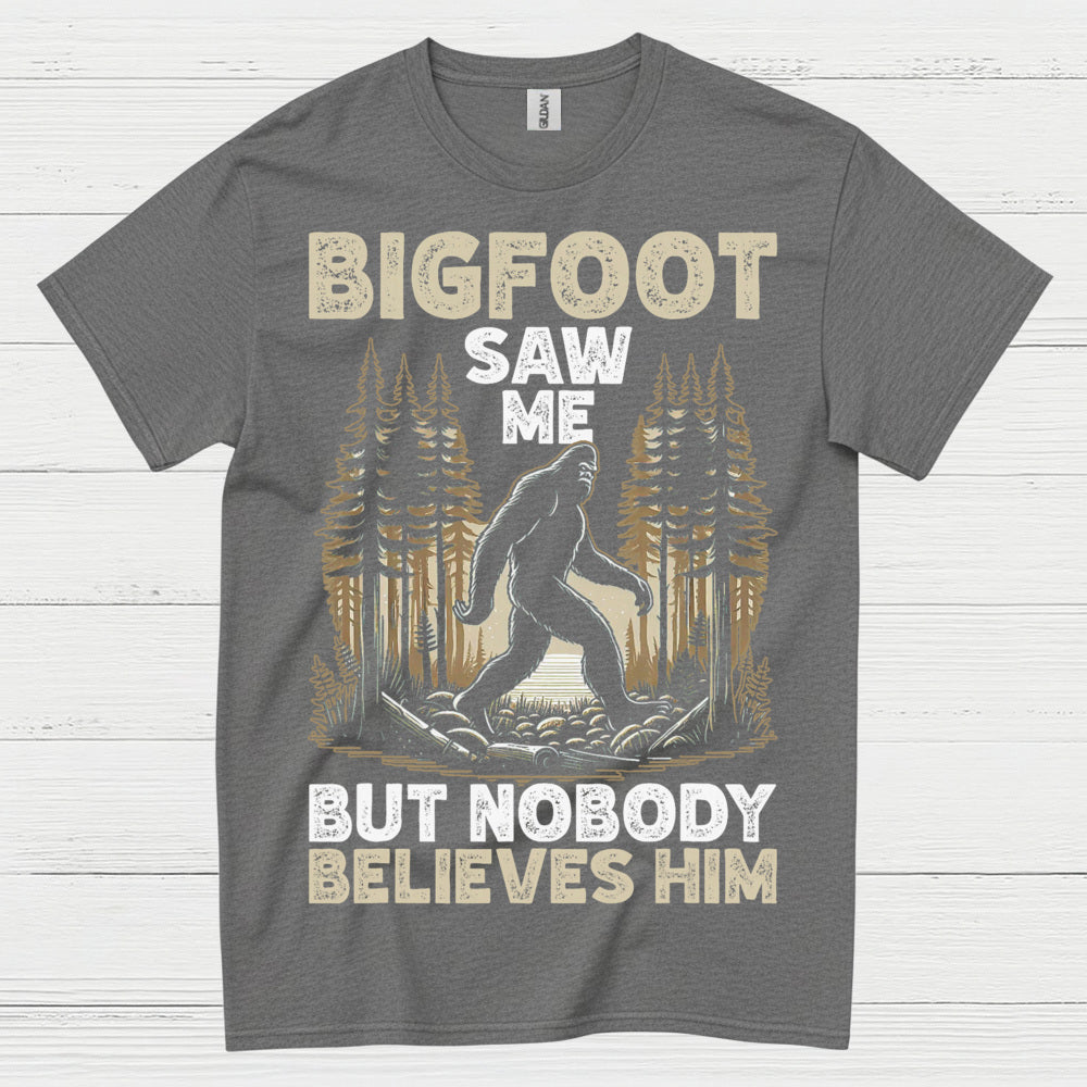 Bigfoot Saw Me But Nobody Believes Him T Shirt