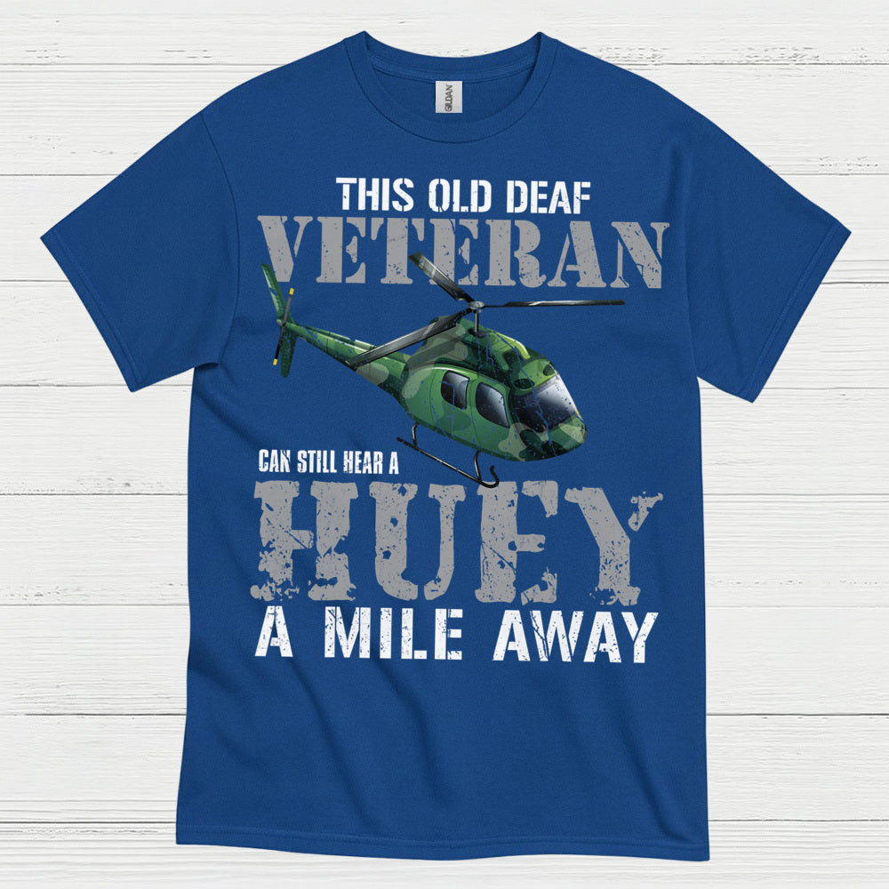 Old Deaf Veteran Huey Humor T Shirt