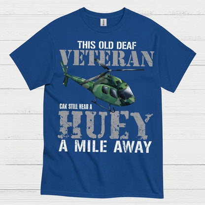 Old Deaf Veteran Huey Humor T Shirt