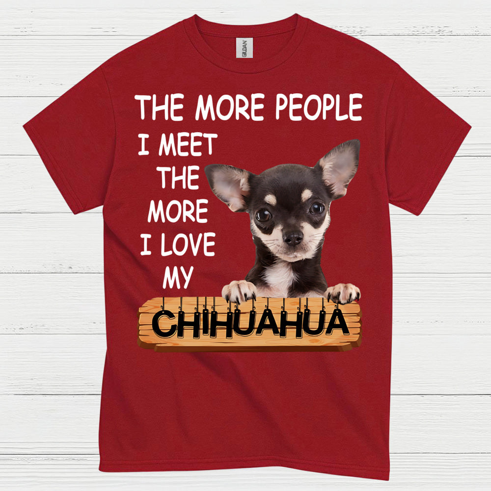 The More I Love My Chihuahua T Shirt