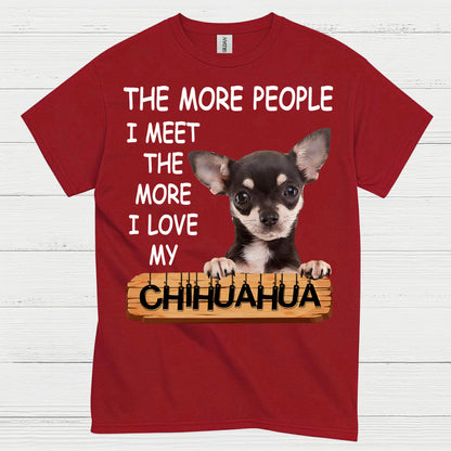 The More I Love My Chihuahua T Shirt